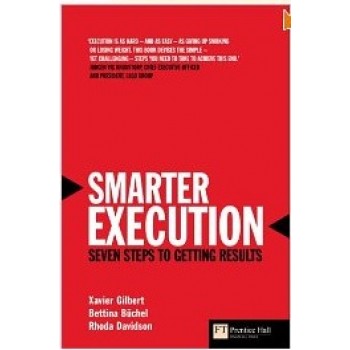 Smarter Execution: Seven Steps to Getting Results by Xavier Gilbert, Bettina Büchel, Rhoda Davidson
